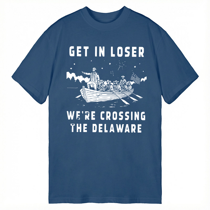 Tokyocanvas Get in Loser We're Crossing the Delaware Classic T-Shirt