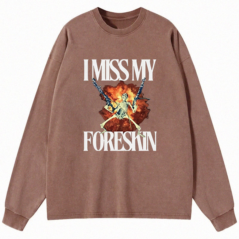Tokyocanvas I Miss My Foreskin Long Sleeve Washed T-Shirt