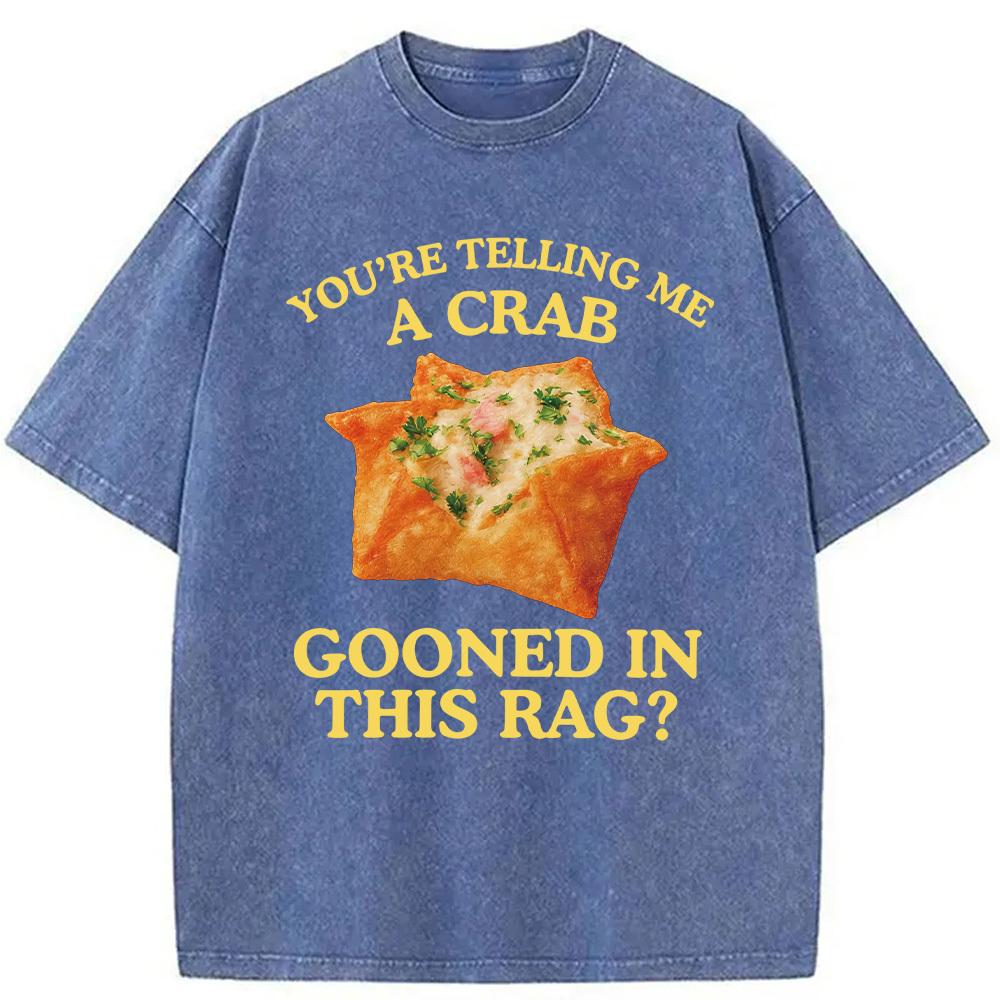 Tokyocanvas You're Telling Me A Crab Rangoon Meme Washed T-Shirt