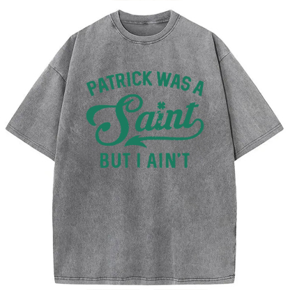 Tokyocanvas Patrick Was A Saint But I Ain't Washed T-Shirt