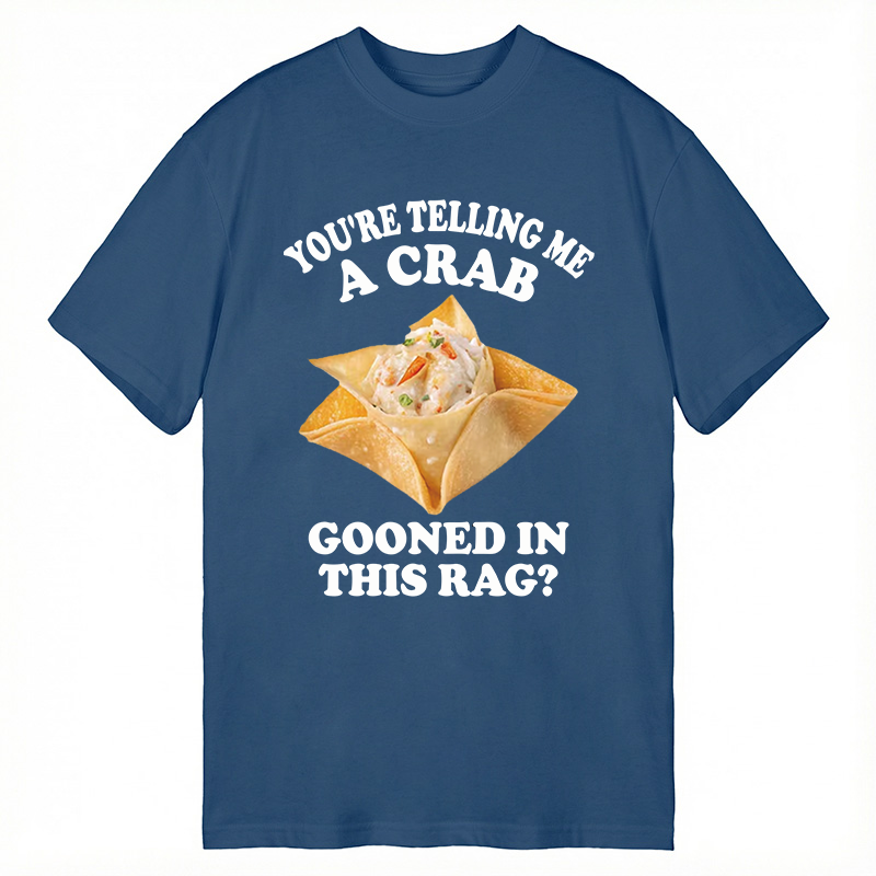Tokyocanvas You're Telling Me A Crab Gooned in This Rag? Classic T-Shirt