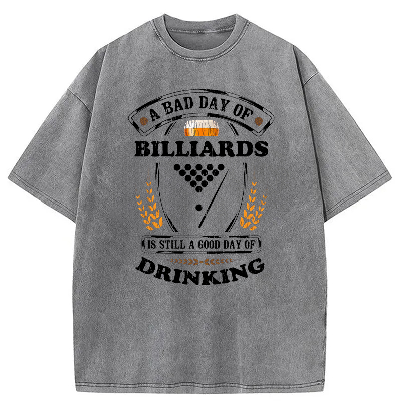 Tokyocanvas A Bad Day of Billiards Is Still a Good Day of Drinking Funny Washed T-Shirt