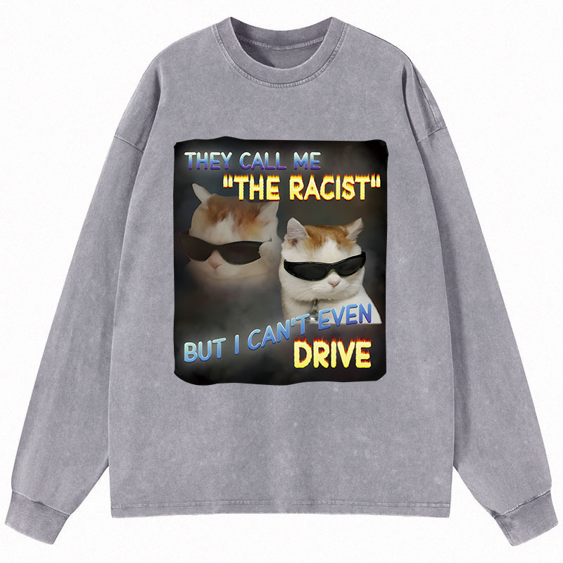 Tokyocanvas They Call Me The Racist But I Can't Even Drive Cat Meme Long Sleeve Washed T-Shirt