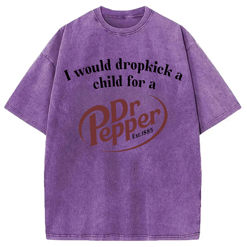 Tokyocanvas I Would Dropkick A Child For A Dr Pepper Washed T-Shirt