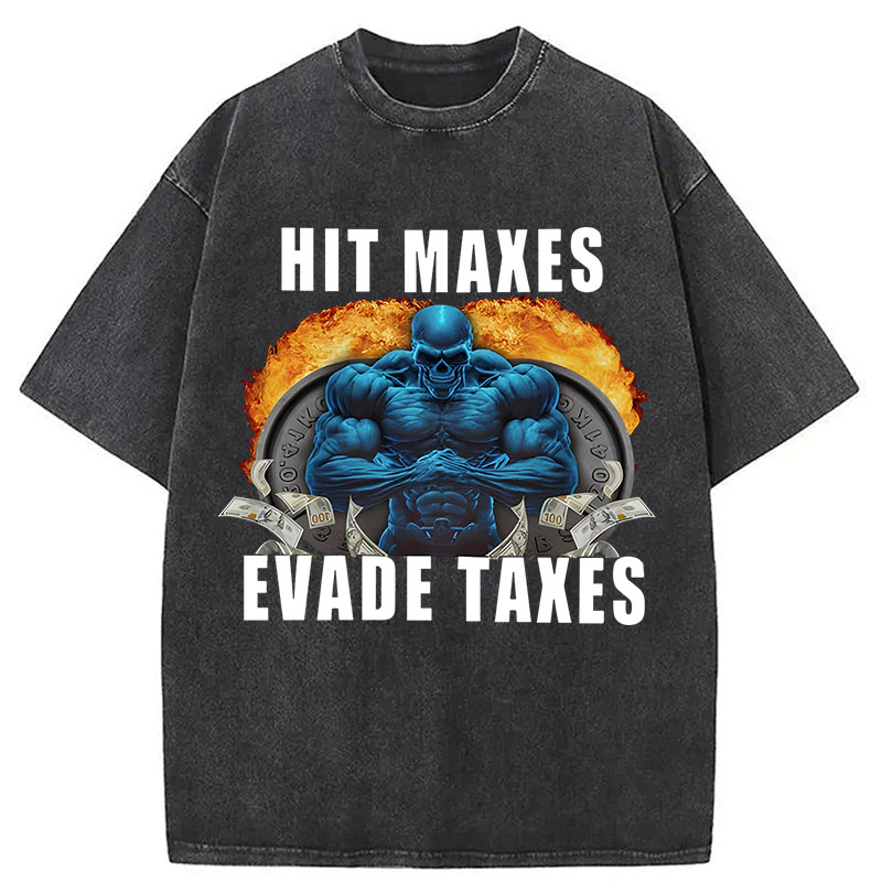Tokyocanvas	 Hit Maxes Evade Taxes Funny Meme DTG Printing Washed T-Shirt