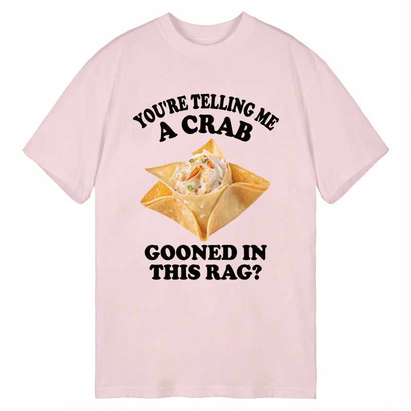Tokyocanvas You're Telling Me A Crab Gooned in This Rag? Classic T-Shirt