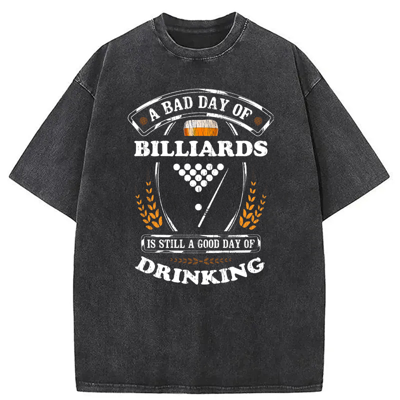 Tokyocanvas A Bad Day of Billiards Is Still a Good Day of Drinking Funny Washed T-Shirt