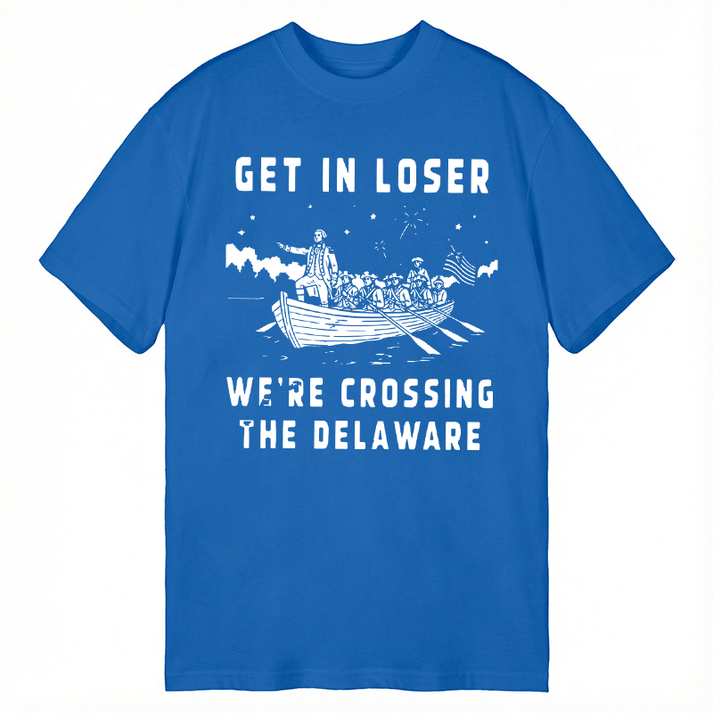 Tokyocanvas Get in Loser We're Crossing the Delaware Classic T-Shirt