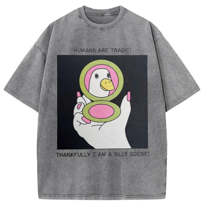 Tokyocanvas Humans Are Tragic Thankfully I Am A Silly Goose Washed T-Shirt