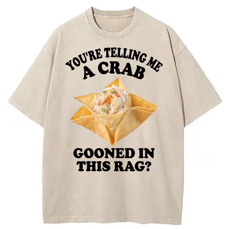 Tokyocanvas You're Telling Me A Crab Gooned in This Rag? Washed T-Shirt