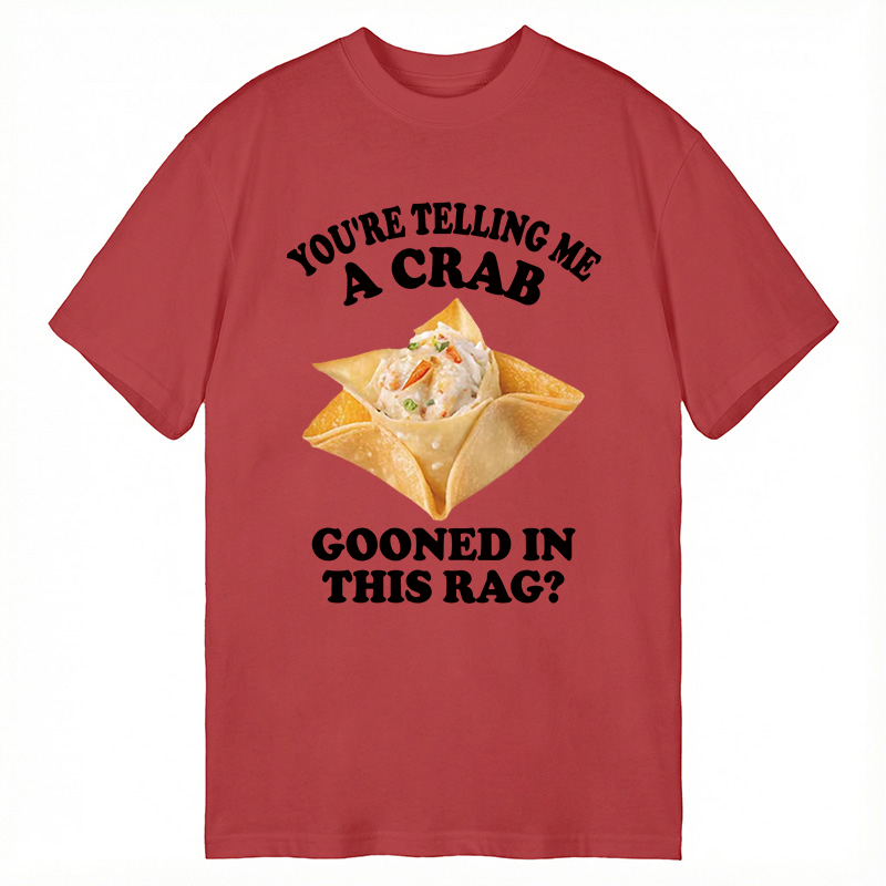Tokyocanvas You're Telling Me A Crab Gooned in This Rag? Classic T-Shirt