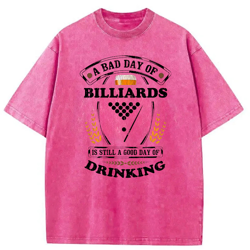 Tokyocanvas A Bad Day of Billiards Is Still a Good Day of Drinking Funny Washed T-Shirt