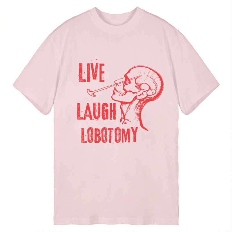 Tokyocanvas Live Laugh Lobotomy Sarcastic Mental Health Meme Classic T-Shirt