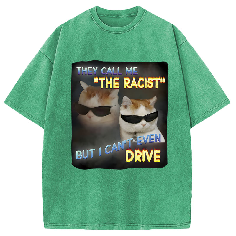 Tokyocanvas They Call Me The Racist But I Can't Even Drive Cat Meme Washed T-Shirt