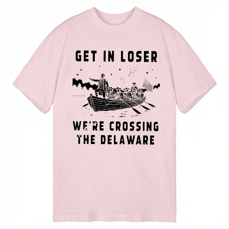 Tokyocanvas Get in Loser We're Crossing the Delaware Classic T-Shirt