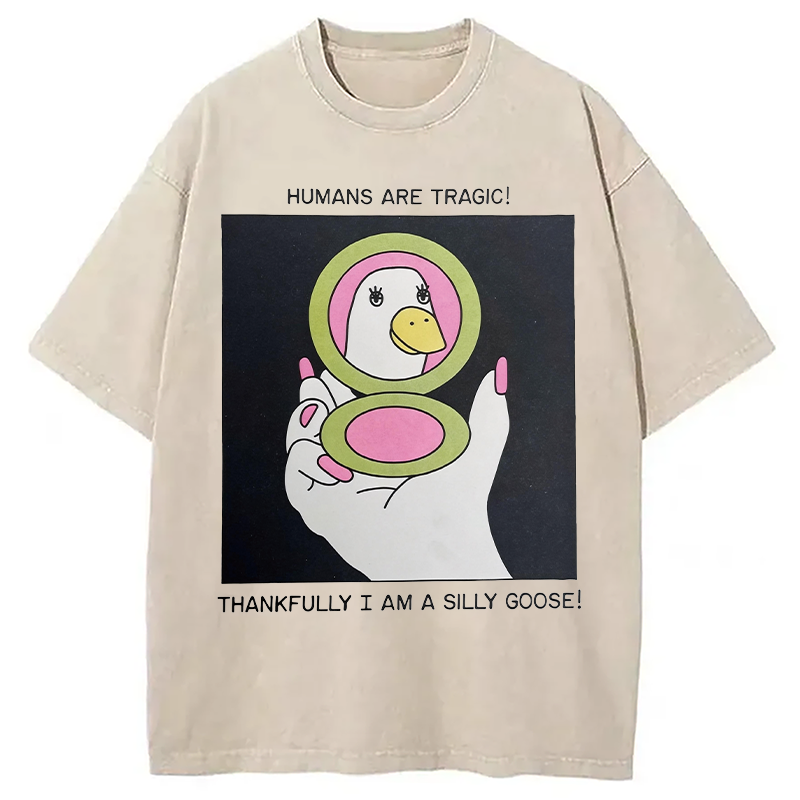 Tokyocanvas Humans Are Tragic Thankfully I Am A Silly Goose Washed T-Shirt