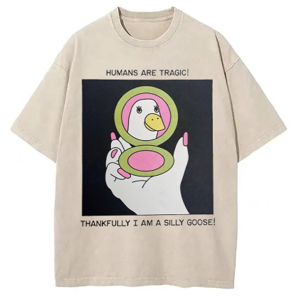 Tokyocanvas Humans Are Tragic Thankfully I Am A Silly Goose Washed T-Shirt