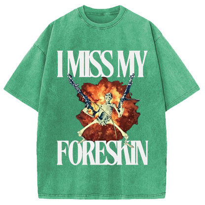 Tokyocanvas I Miss My Foreskin Washed T-Shirt