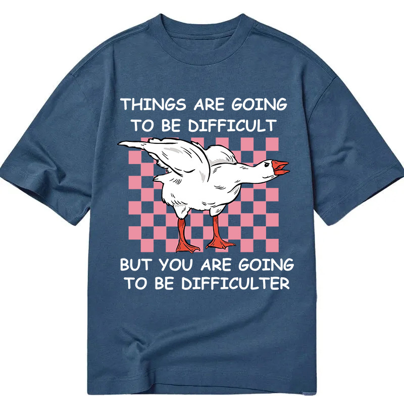 Tokyocanvas Things Are Going To Be Difficult Classic T-Shirt