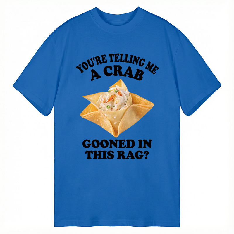 Tokyocanvas You're Telling Me A Crab Gooned in This Rag? Classic T-Shirt