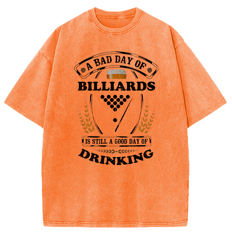 Tokyocanvas A Bad Day of Billiards Is Still a Good Day of Drinking Funny Washed T-Shirt