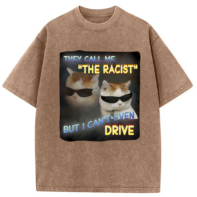 Tokyocanvas They Call Me The Racist But I Can't Even Drive Cat Meme Washed T-Shirt