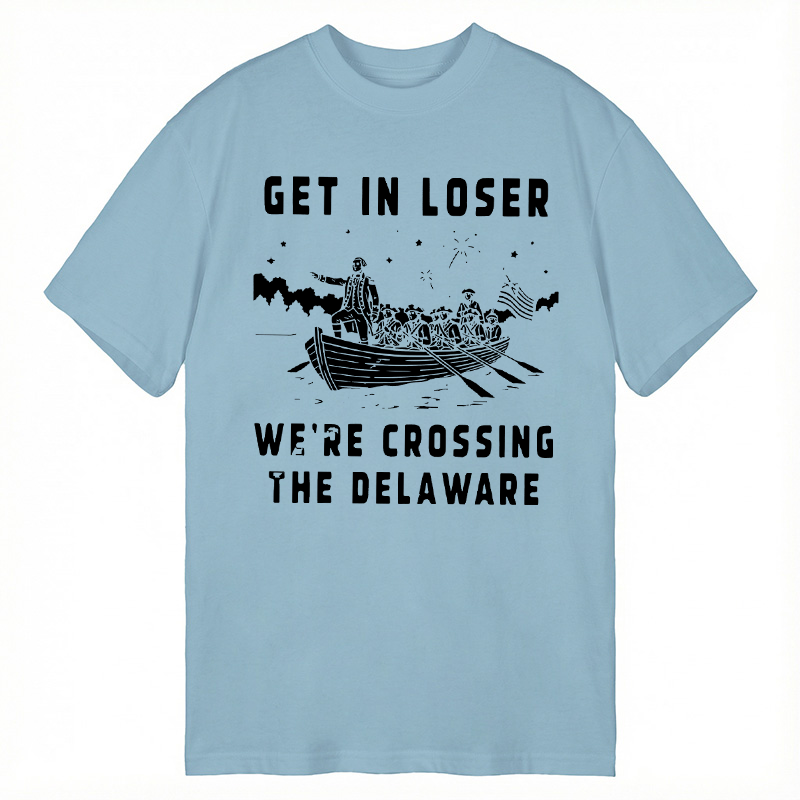Tokyocanvas Get in Loser We're Crossing the Delaware Classic T-Shirt