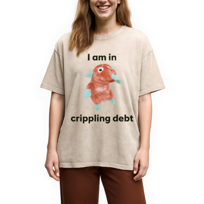 Tokyocanvas I Am In Crippling Debt Funny Meme Washed T-Shirt