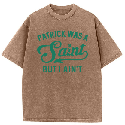 Tokyocanvas Patrick Was A Saint But I Ain't Washed T-Shirt