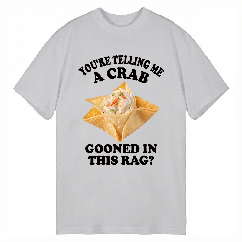 Tokyocanvas You're Telling Me A Crab Gooned in This Rag? Classic T-Shirt