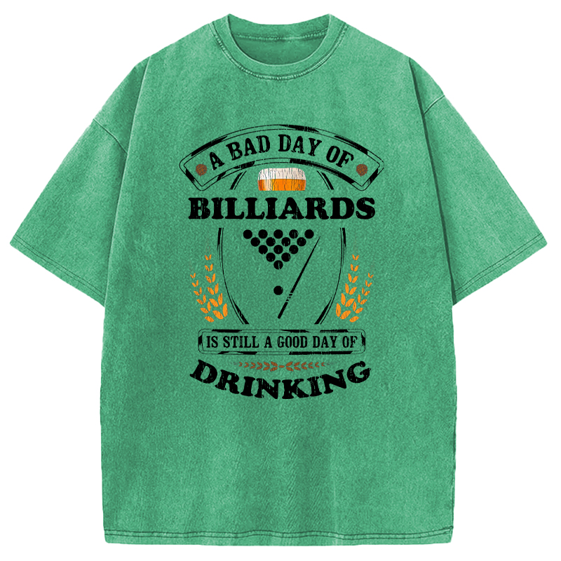 Tokyocanvas A Bad Day of Billiards Is Still a Good Day of Drinking Funny Washed T-Shirt