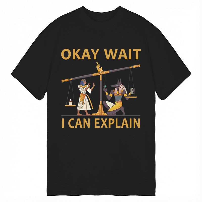 Tokyocanvas Okay Wait I Can Explain Ancient Egypt Humor Classic T-Shirt