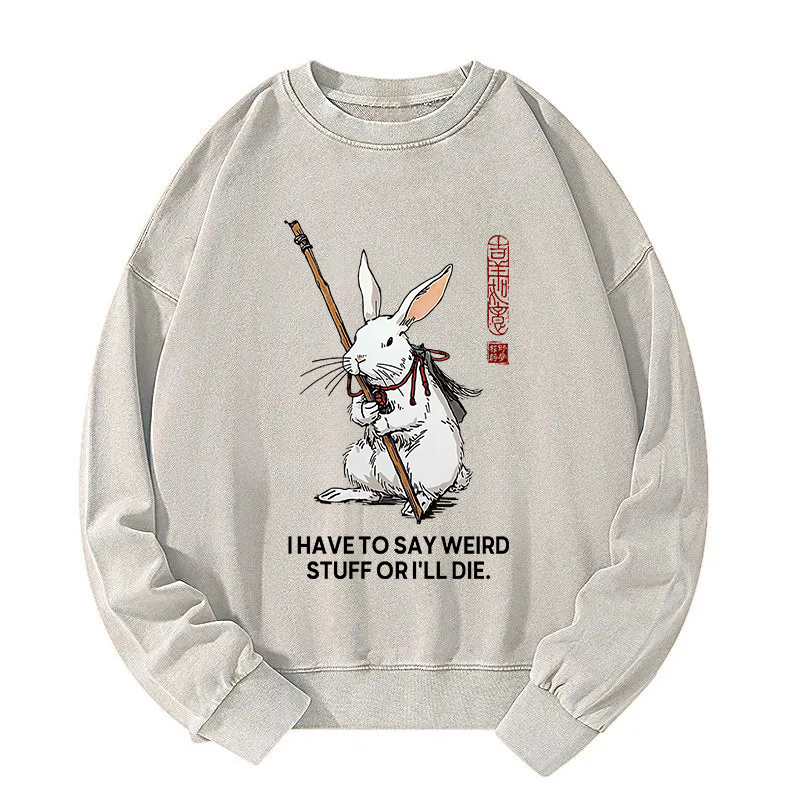 Tokyocanvas Rabbit Gotta Say Weird Stuff Or Die Washed Sweatshirt