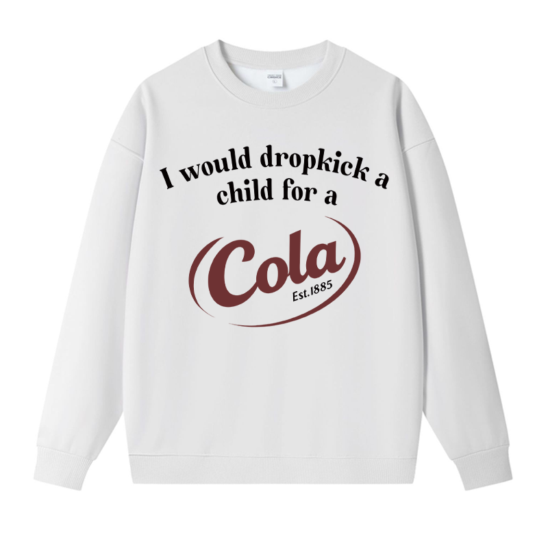 Tokyocanvas I Would Dropkick A Child For A Cola Fleece Lined Sweatshirt