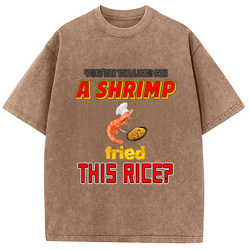 Tokyocanvas You're Telling Me A Shrimp Fried This Rice Meme Washed T-Shirt