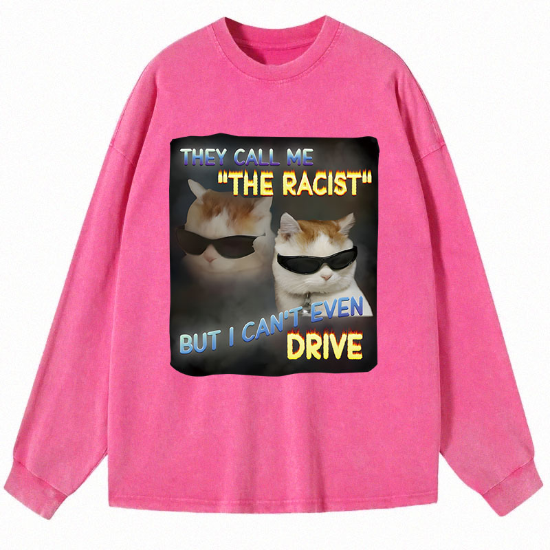 Tokyocanvas They Call Me The Racist But I Can't Even Drive Cat Meme Long Sleeve Washed T-Shirt