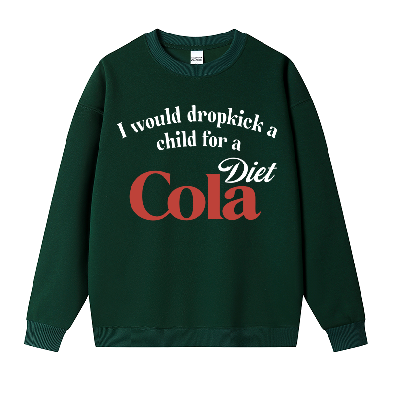 Tokyocanvas I Would Dropkick A Child For A Diet Cola Fleece Lined Sweatshirt