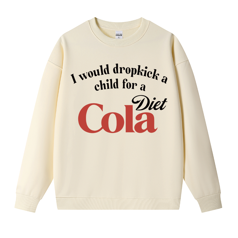 Tokyocanvas I Would Dropkick A Child For A Diet Cola Fleece Lined Sweatshirt