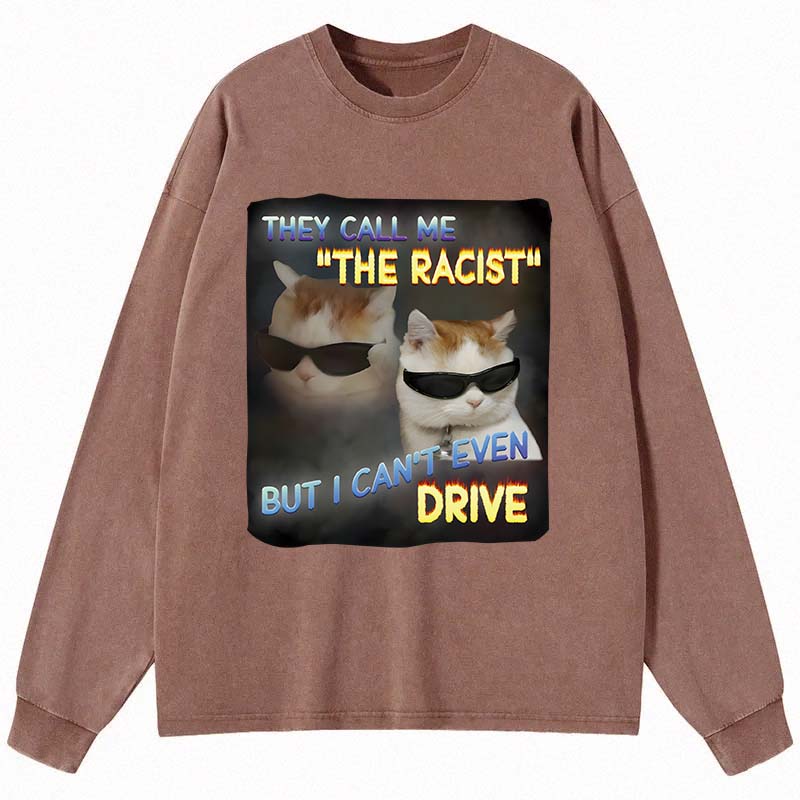 Tokyocanvas They Call Me The Racist But I Can't Even Drive Cat Meme Long Sleeve Washed T-Shirt