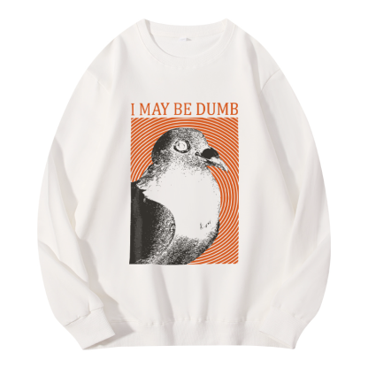 Tokyocanvas I May Be Dumb Classic Sweatshirt