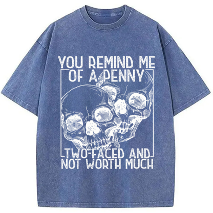 Tokyocanvas You Remind Me Of A Penny Two Faced And not Worth Much Washed T-Shirt