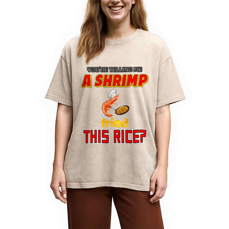 Tokyocanvas You're Telling Me A Shrimp Fried This Rice Meme Washed T-Shirt