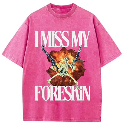 Tokyocanvas I Miss My Foreskin Washed T-Shirt