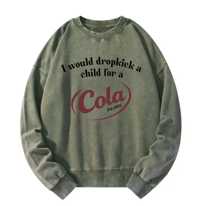 Tokyocanvas I Would Dropkick A Child For A Cola Washed Sweatshirt