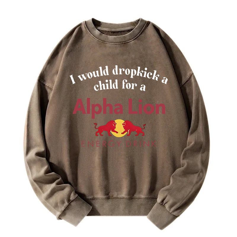 Tokyocanvas I Would Dropkick A Child For An Energy Drink Washed Sweatshirt