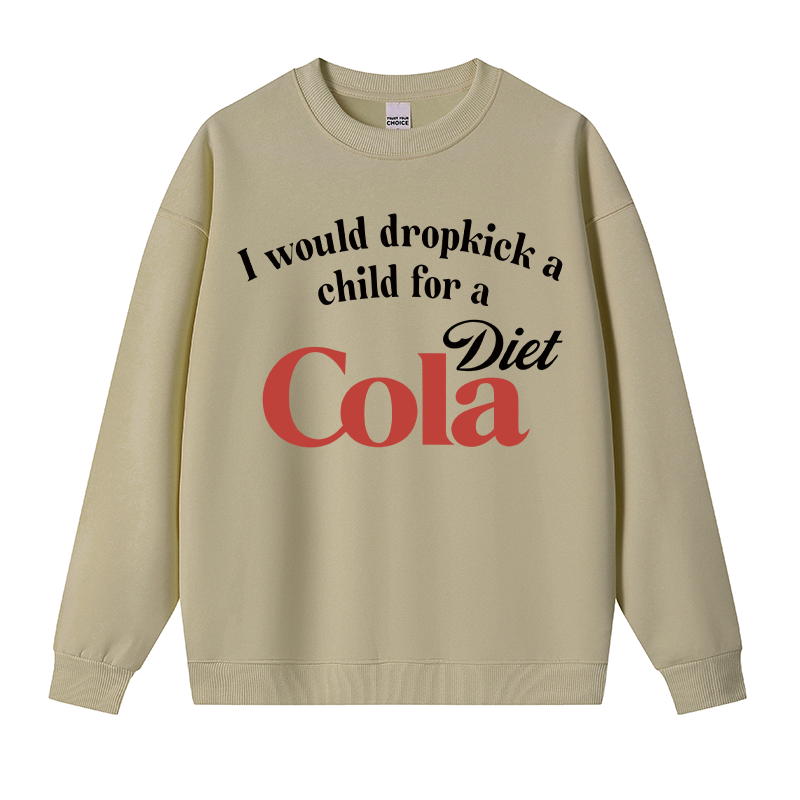 Tokyocanvas I Would Dropkick A Child For A Diet Cola Fleece Lined Sweatshirt