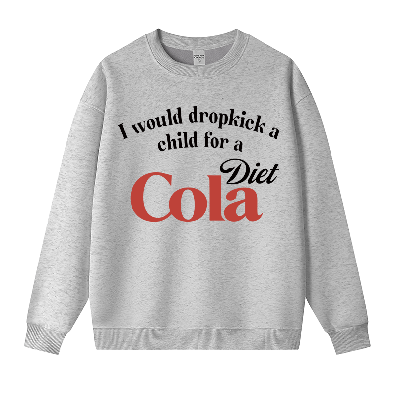 Tokyocanvas I Would Dropkick A Child For A Diet Cola Fleece Lined Sweatshirt