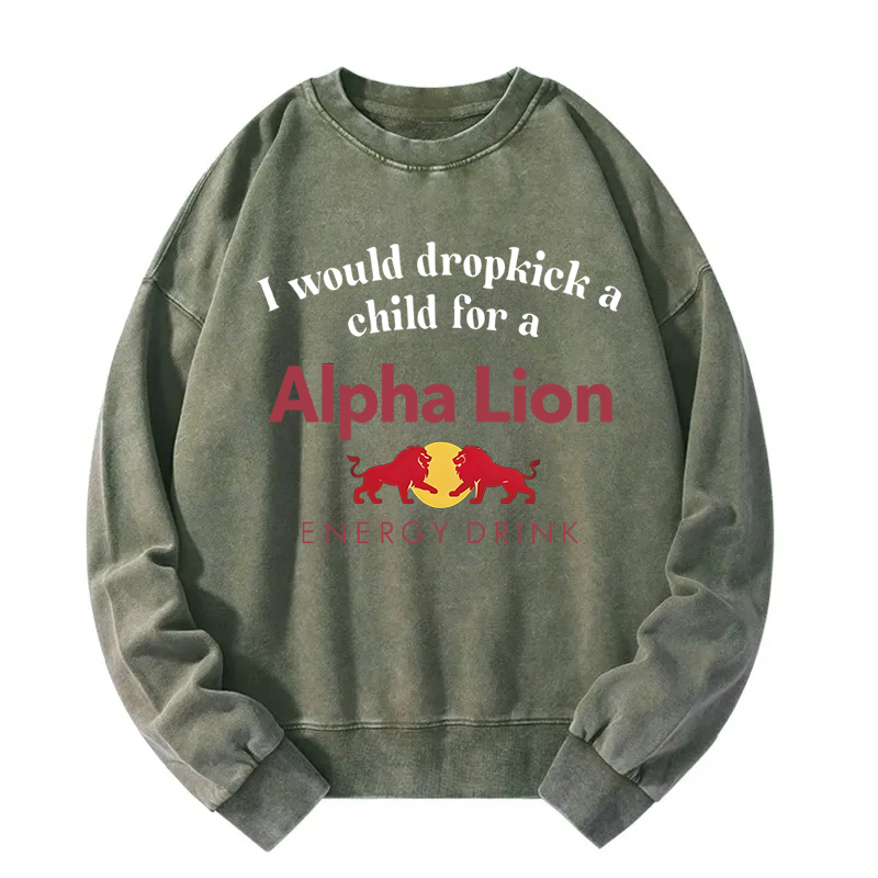 Tokyocanvas I Would Dropkick A Child For An Energy Drink Washed Sweatshirt