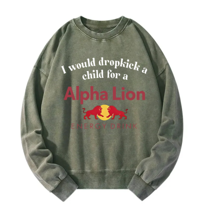 Tokyocanvas I Would Dropkick A Child For An Energy Drink Washed Sweatshirt