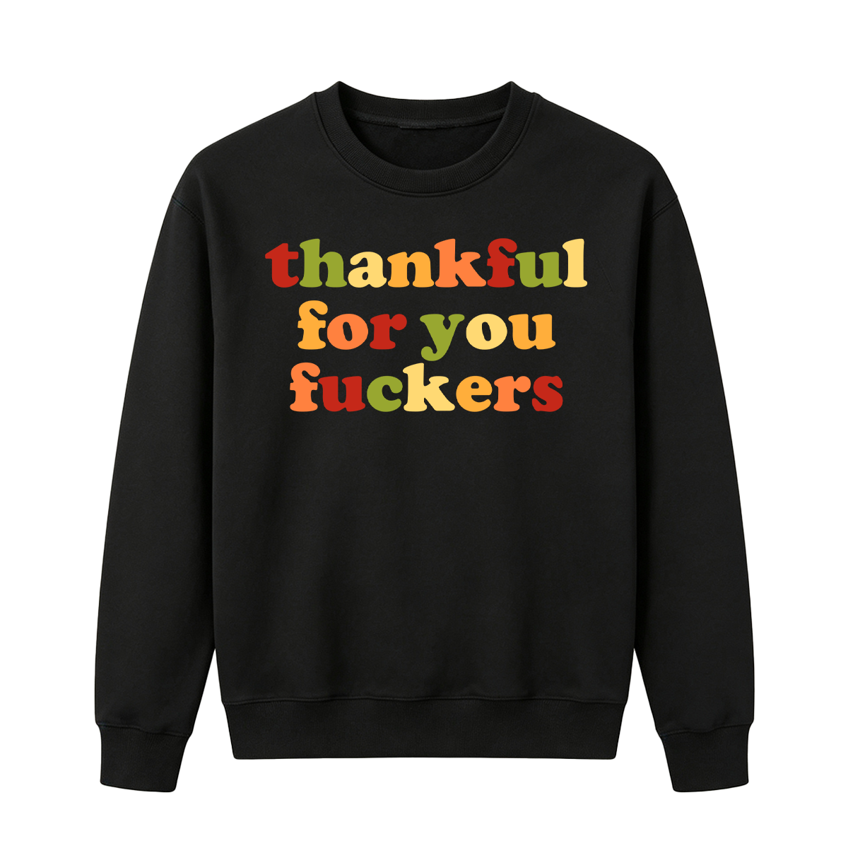 Funny Thankful for You Fuckers Unisex T-shirt/Crewneck/Hoodie